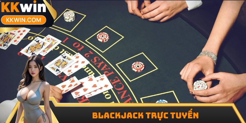 Blackjack Trực Tuyến KKwin - Hướng Dẫn Cách Chơi Cơ Bản