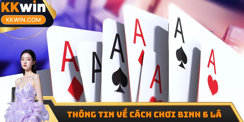 Thông tin về cách chơi binh 6 lá